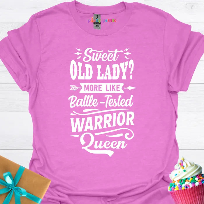 Sweet Old Lady More Like a Battle Tested Warrior Queen T-Shirt