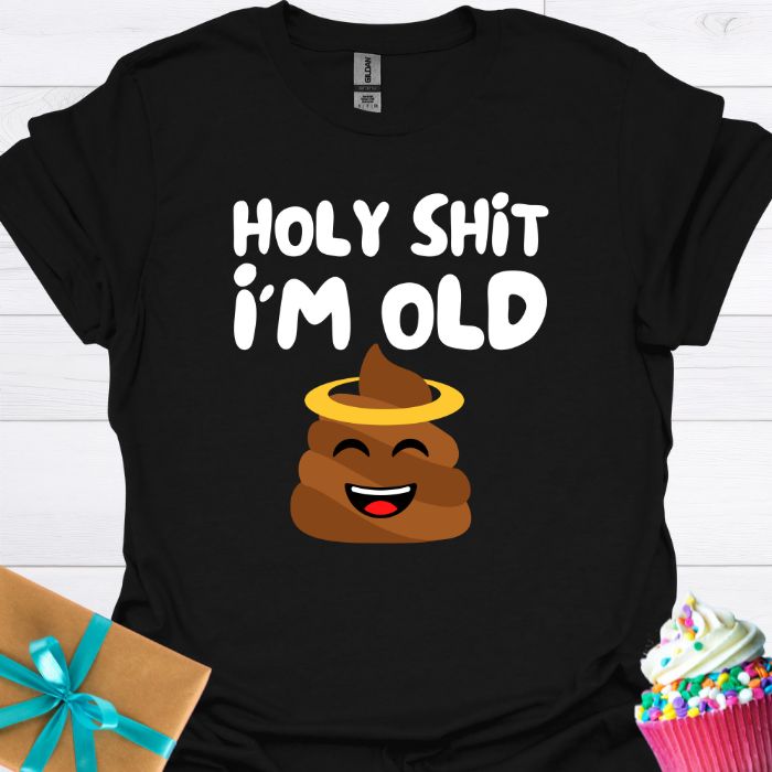 Holy Shit I'm Old T-shirt