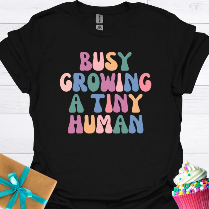 Busy Growing A Tiny Human T-shirt