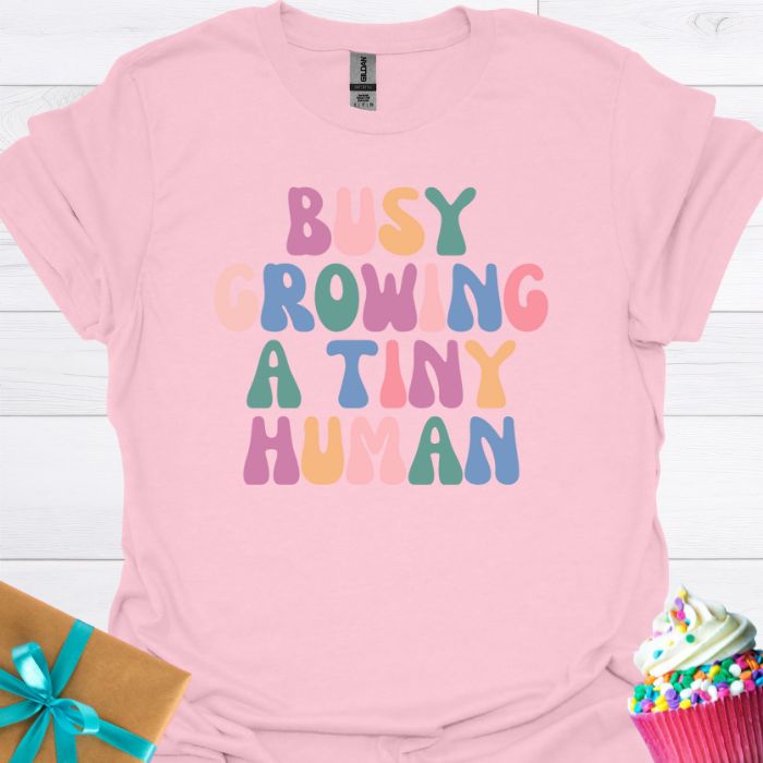 Busy Growing A Tiny Human T-shirt
