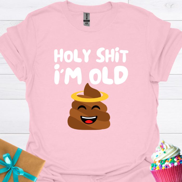 Holy Shit I'm Old T-shirt