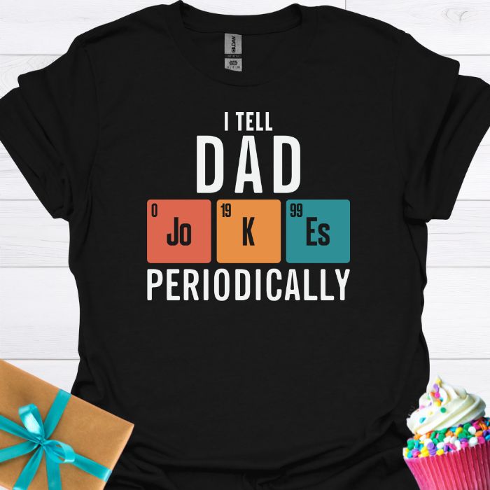I Tell Dad Jokes Periodically T-shirt