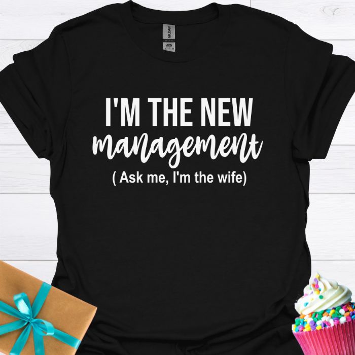 I'm the New Management, I'm the Wife T-shirt