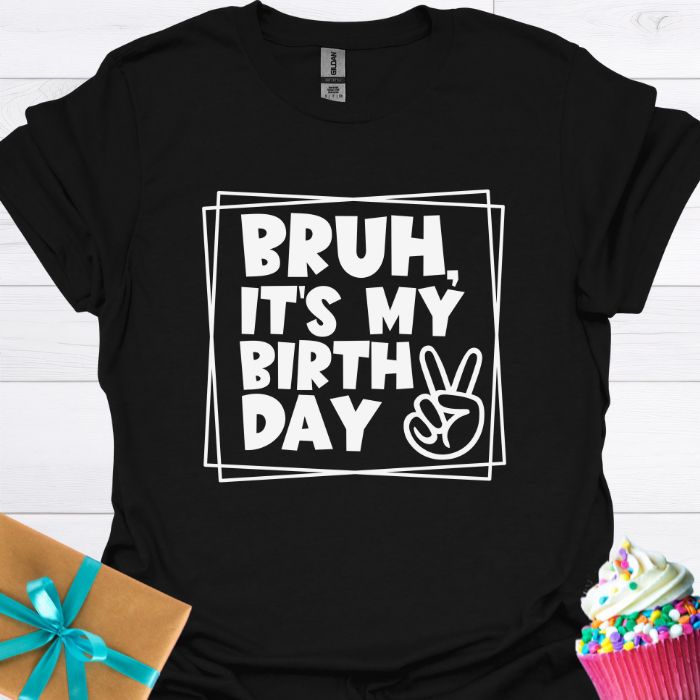 Bruh, It's My Birthday T-shirt