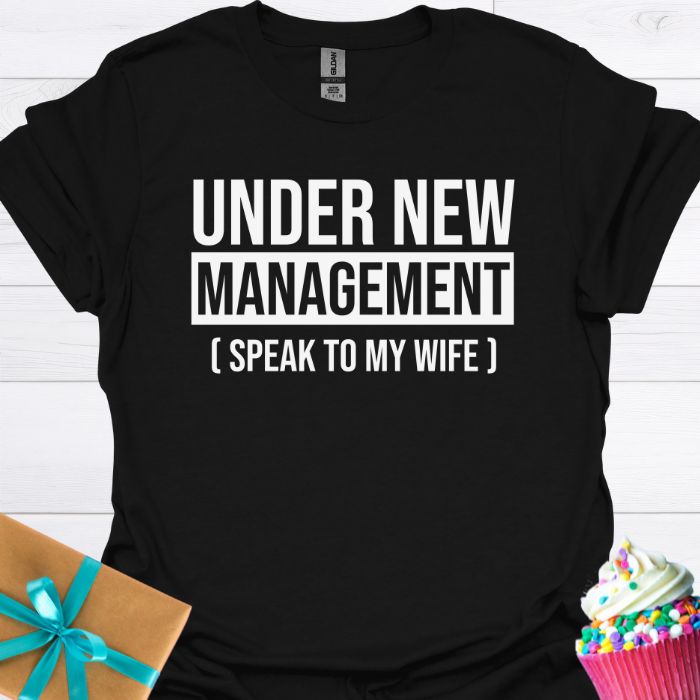 Under New Management Speak to My Wife T-shirt