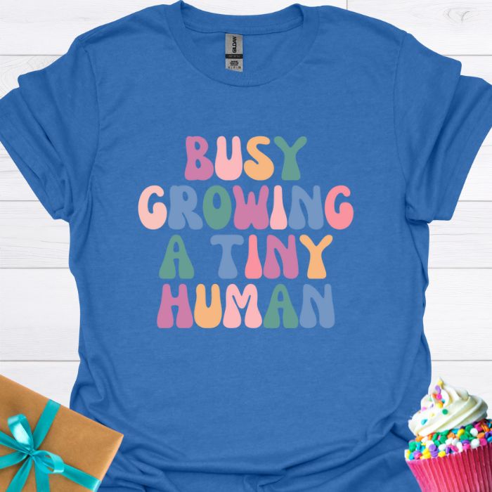 Busy Growing A Tiny Human T-shirt