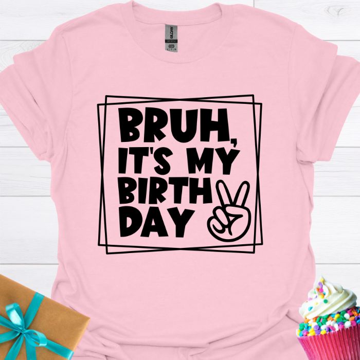 Bruh, It's My Birthday T-shirt