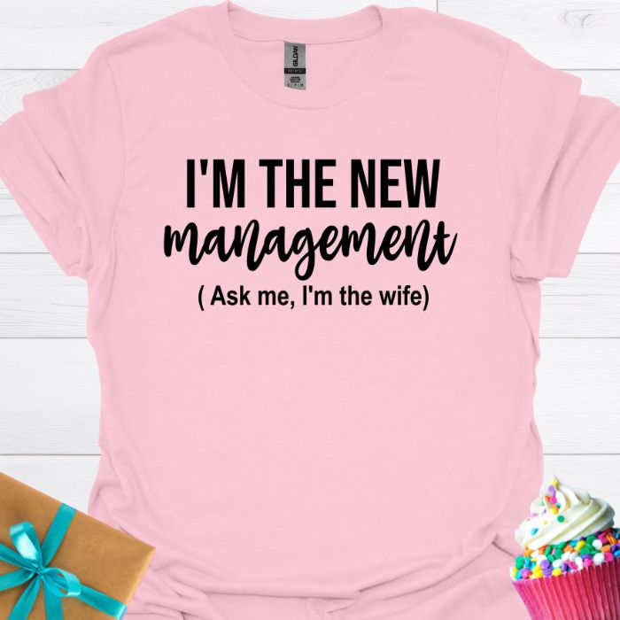 I'm the New Management, I'm the Wife T-shirt