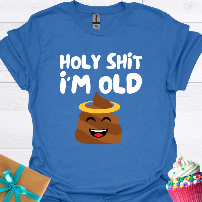 Holy Shit I'm Old T-shirt