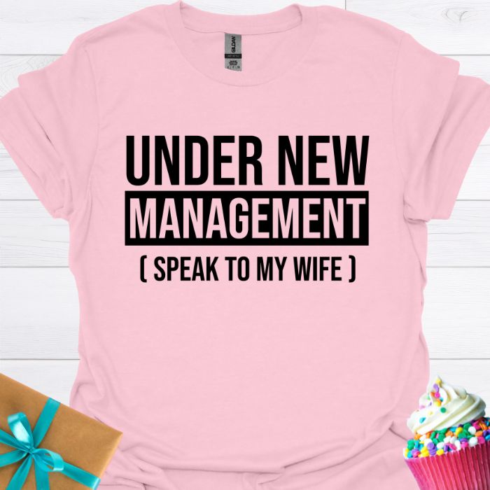 Under New Management Speak to My Wife T-shirt