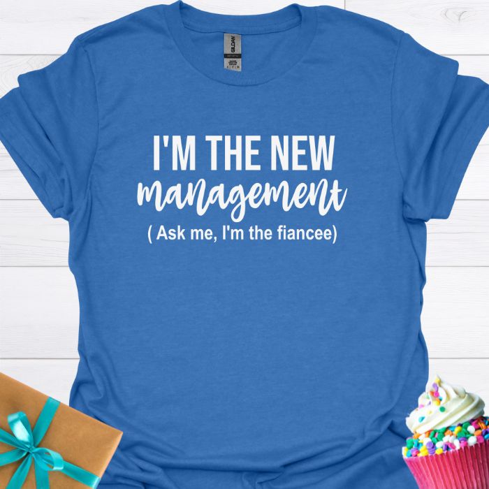 I'm the New Management, I'm the Fiancee T-shirt