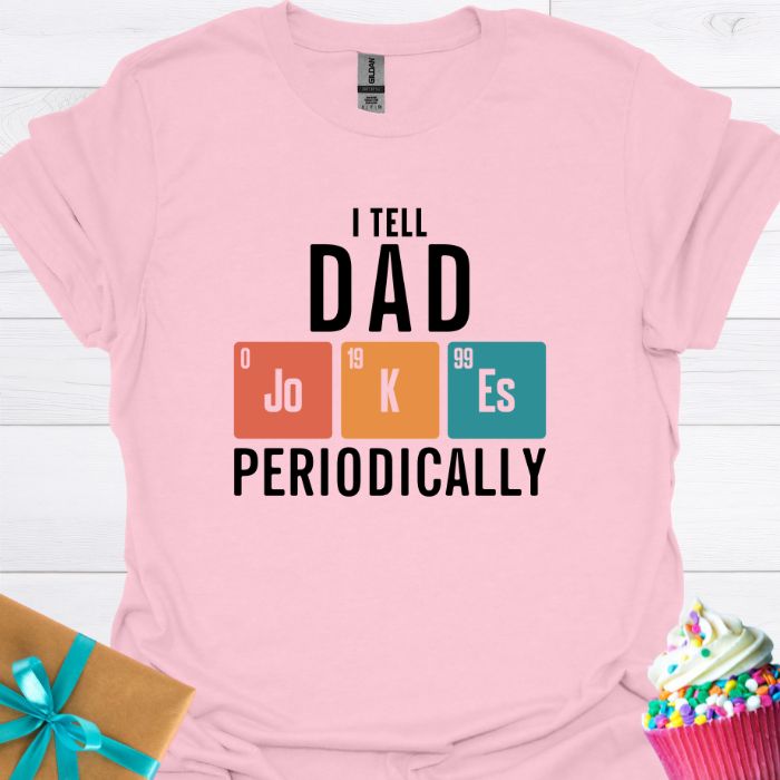 I Tell Dad Jokes Periodically T-shirt