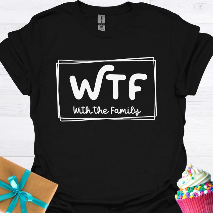 WTF With the Family T-shirt