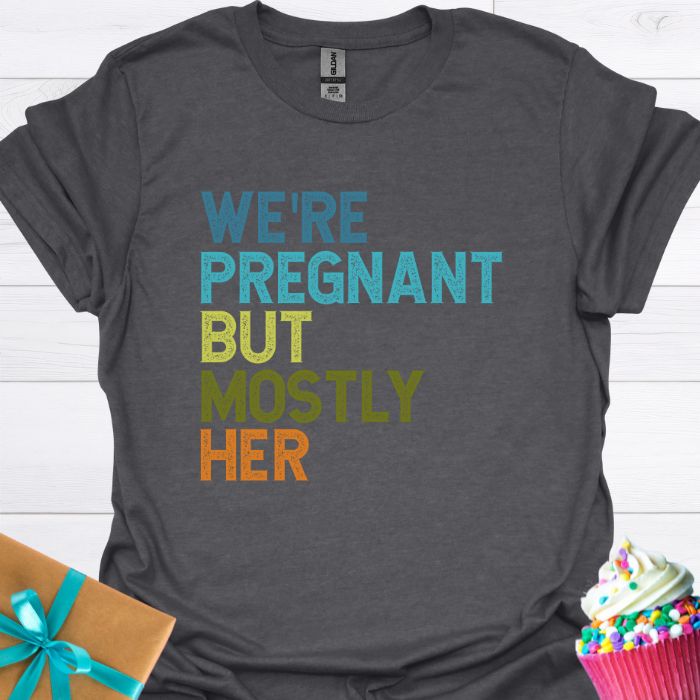 We're Pregnant But Mostly Her T-shirt