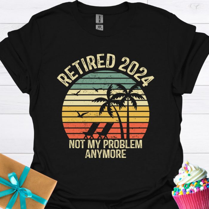 Retired 2024 Not My Problem Anymore T-shirt
