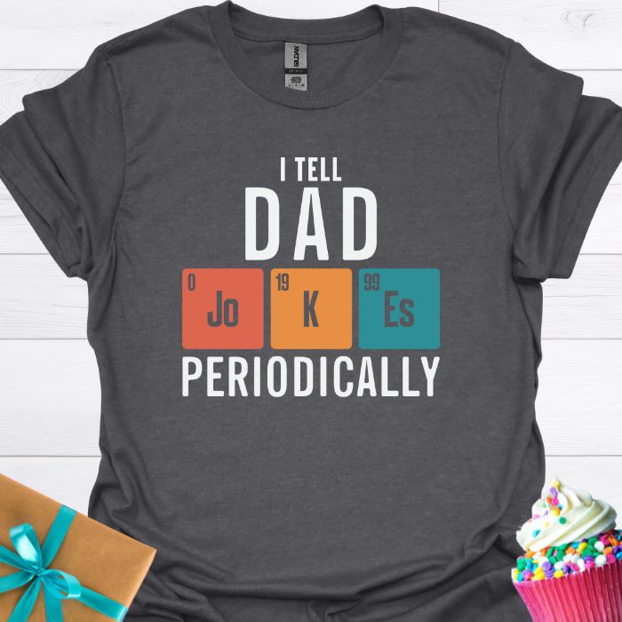 I Tell Dad Jokes Periodically T-shirt