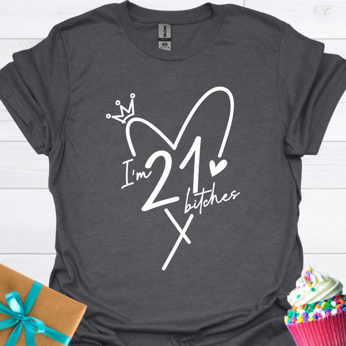 I'm 21 Bitches T-shirt