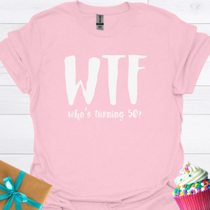 WTF Who's Turning Fifty? T-shirt