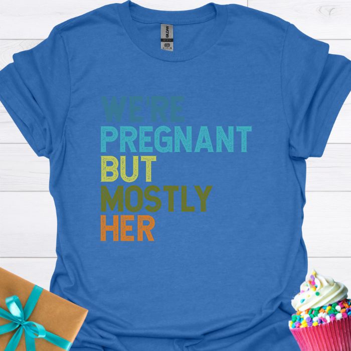 We're Pregnant But Mostly Her T-shirt