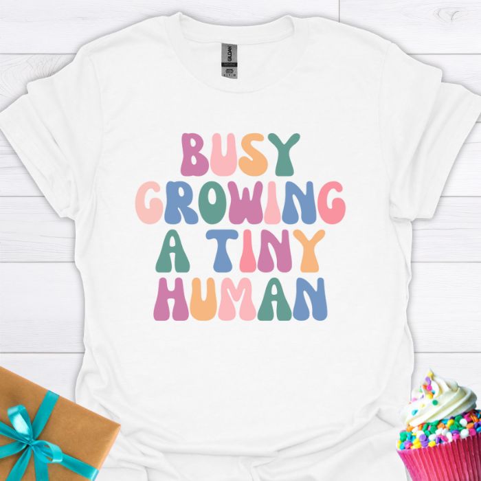 Busy Growing A Tiny Human T-shirt