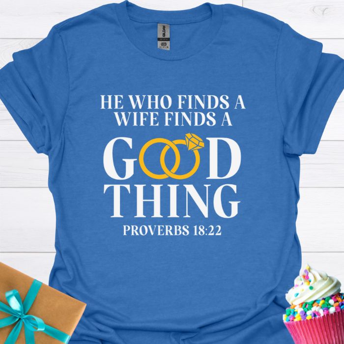 He Who Finds a Wife Finds a Good Thing T-shirt