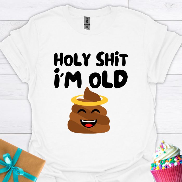 Holy Shit I'm Old T-shirt