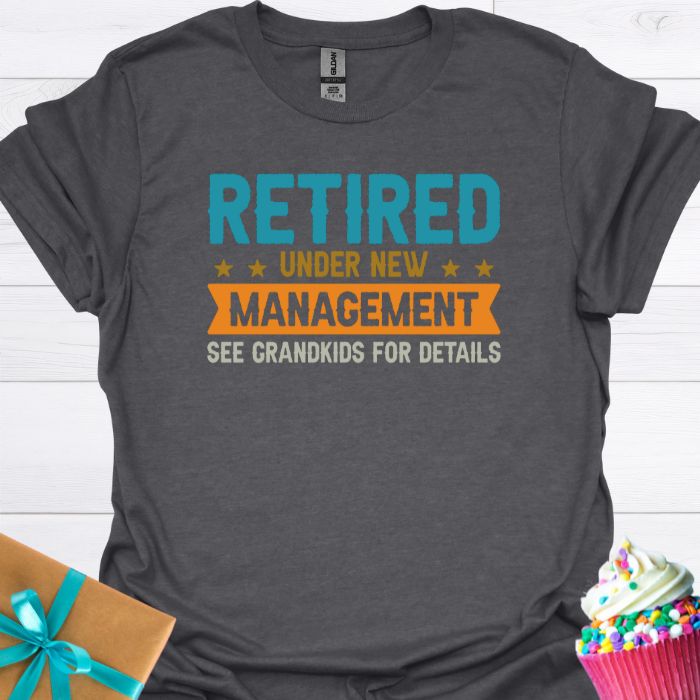 Retired Under New Management T-shirt
