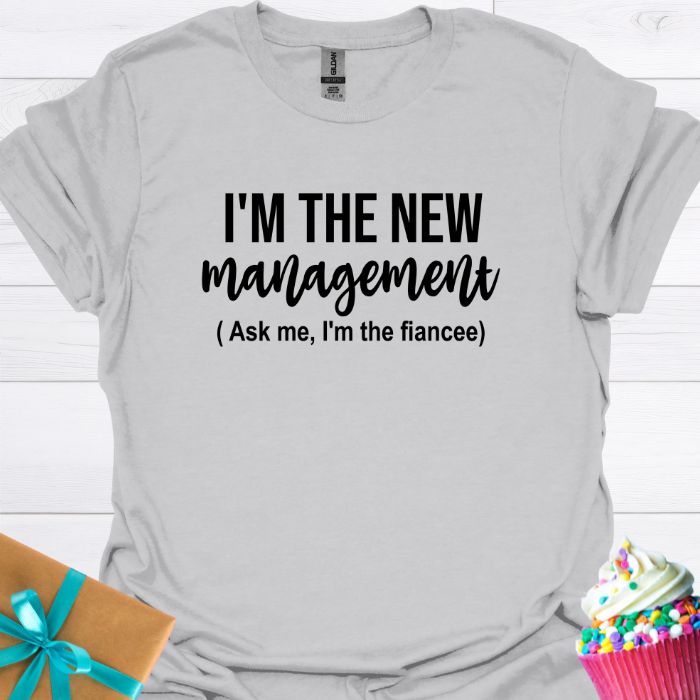 I'm the New Management, I'm the Fiancee T-shirt