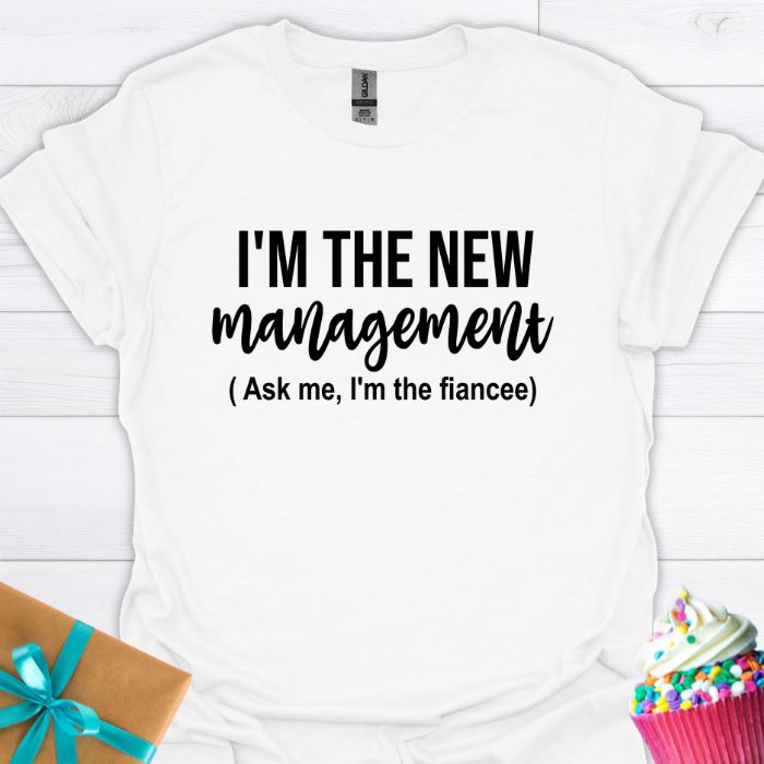 I'm the New Management, I'm the Fiancee T-shirt