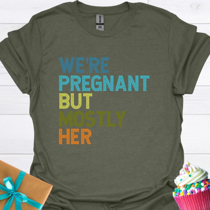 We're Pregnant But Mostly Her T-shirt