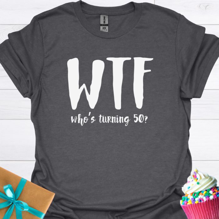 WTF Who's Turning Fifty? T-shirt