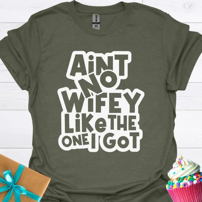 Aint No Wifey Like the One I Got T-shirt