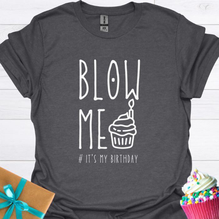 Blow Me It's My Birthday T-shirt