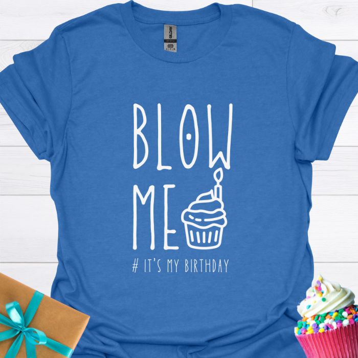 Blow Me It's My Birthday T-shirt