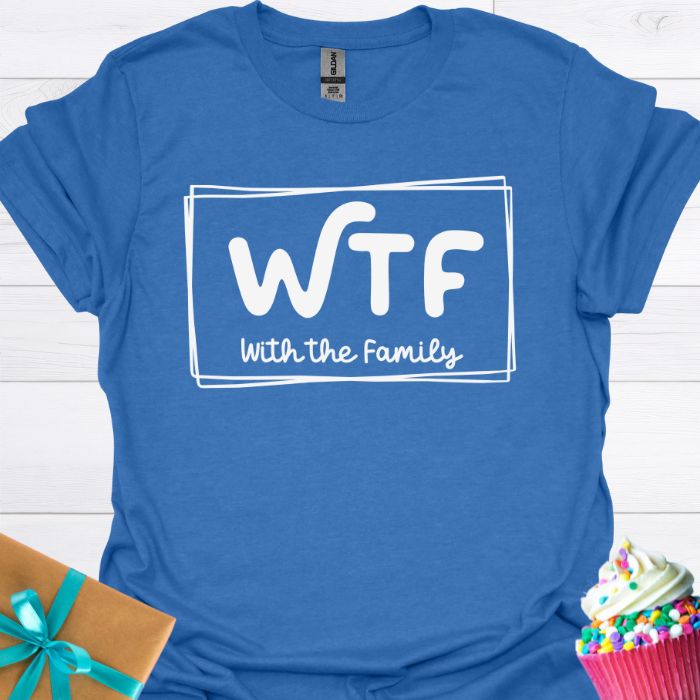 WTF With the Family T-shirt