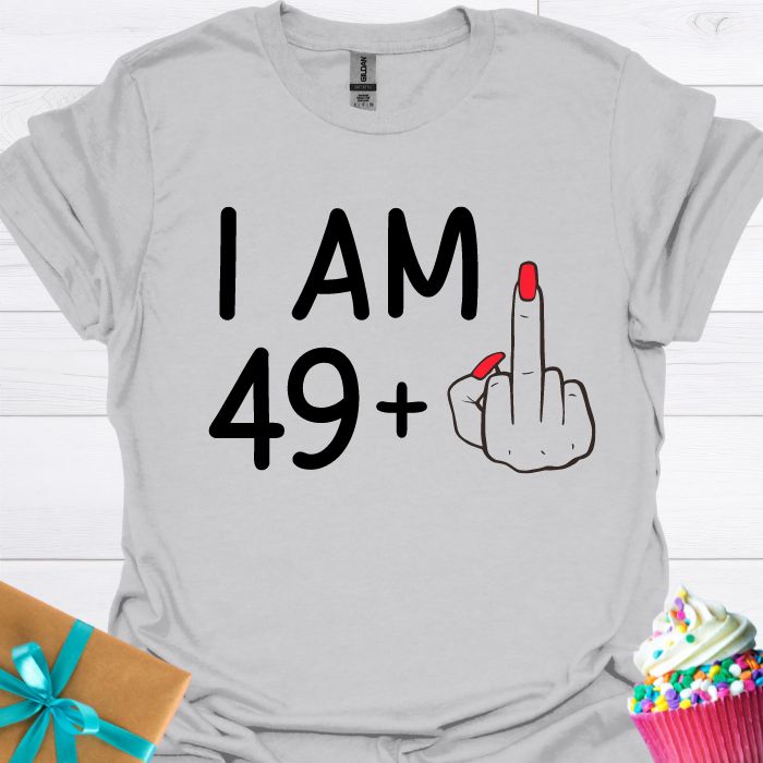 I am 49 + T-shirt