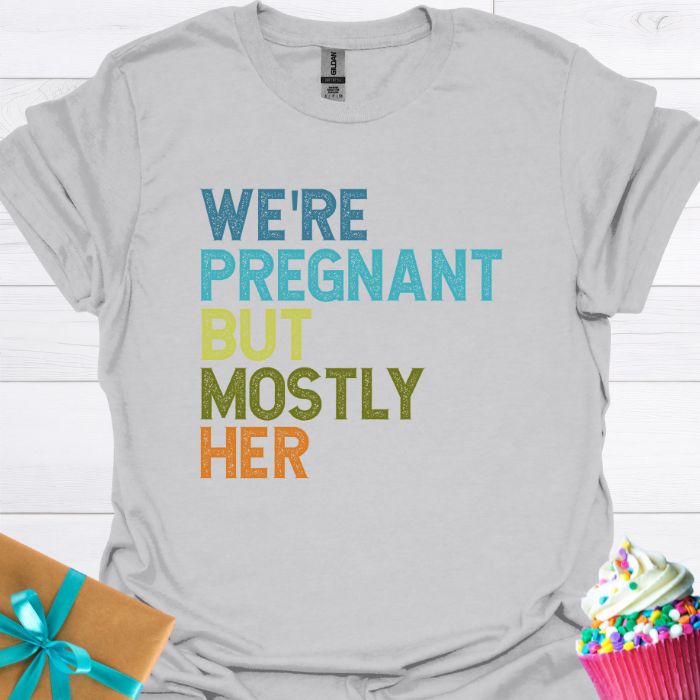 We're Pregnant But Mostly Her T-shirt