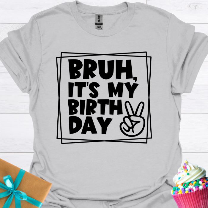 Bruh, It's My Birthday T-shirt