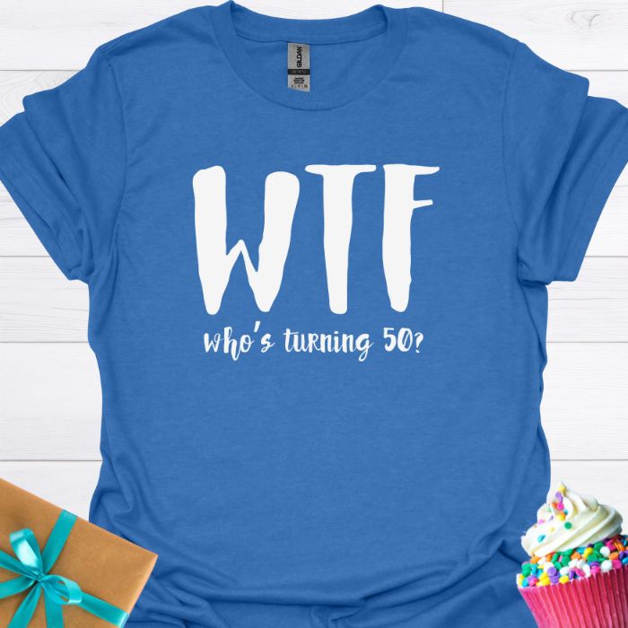 WTF Who's Turning Fifty? T-shirt