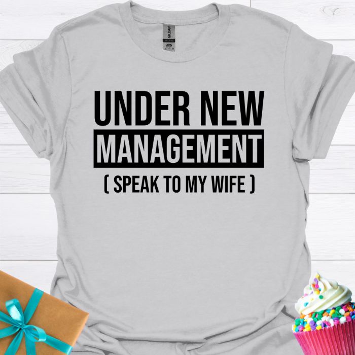 Under New Management Speak to My Wife T-shirt
