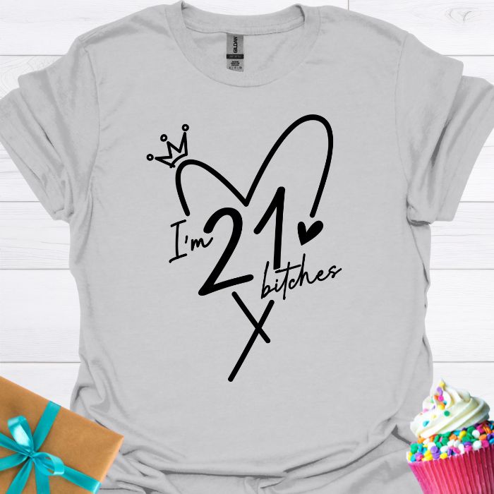 I'm 21 Bitches T-shirt