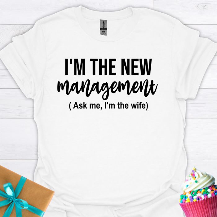 I'm the New Management, I'm the Wife T-shirt