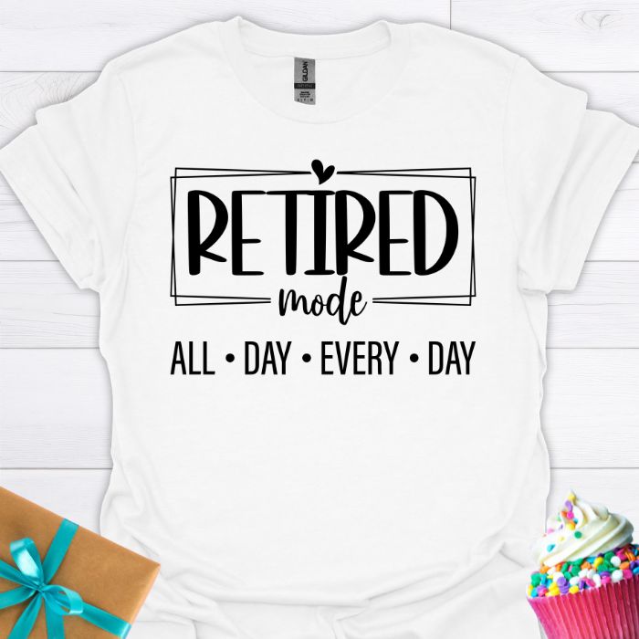 Retired Mode All Day Every Day T-shirt