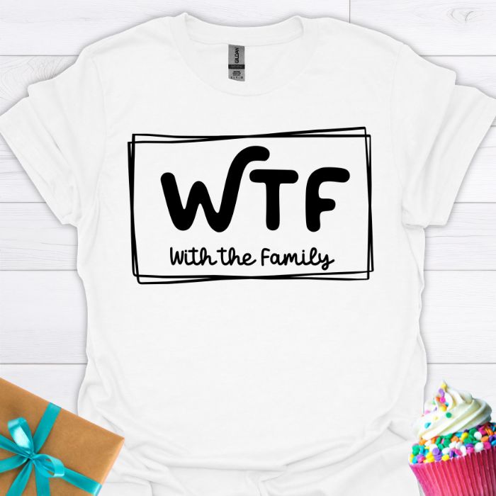 WTF With the Family T-shirt