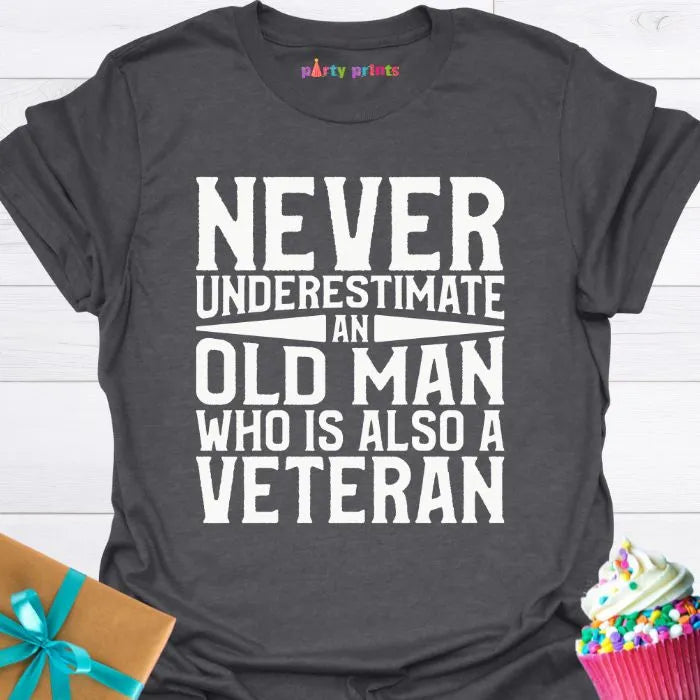 Never Underestimate an Old Man Who Is Also a Veteran T-Shirt