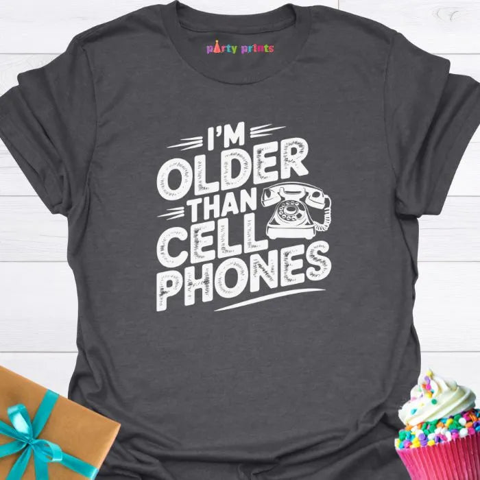 I'm Older Than Cell Phones T-Shirt