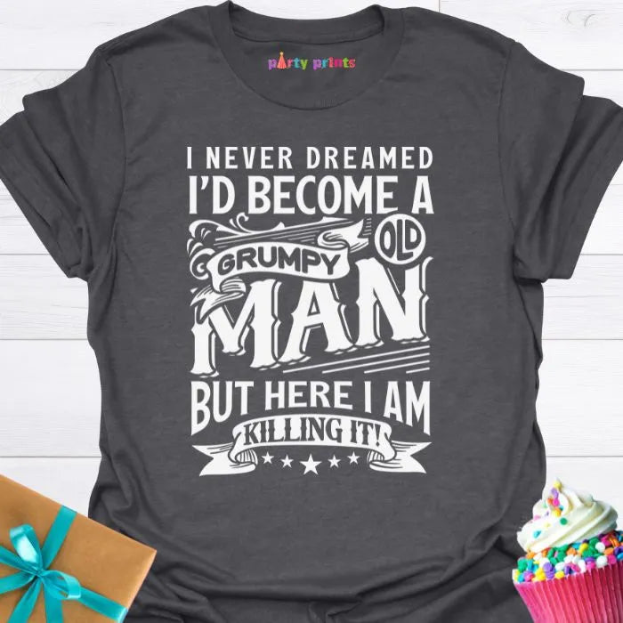 I Never Dreamed I'd Become a Grumpy Old Man T-Shirt