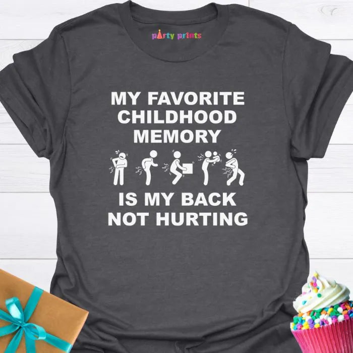 My Favorite Childhood Memory is My Back Not Hurting T-Shirt
