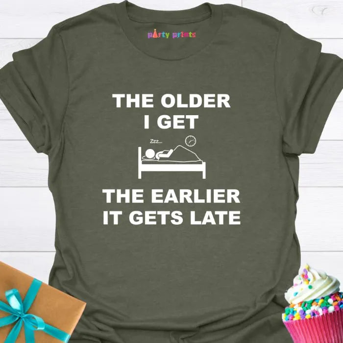 The Older I Get the Earlier It Gets Late T-Shirt