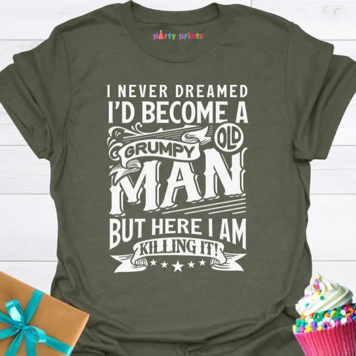 I Never Dreamed I'd Become a Grumpy Old Man T-Shirt